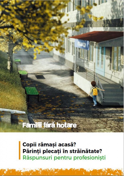 Broșură pentru profesioniști „Familii fără hotare: Copii rămași acasă? Părinți plecați în străinătate? Răspunsuri pentru profesioniști”